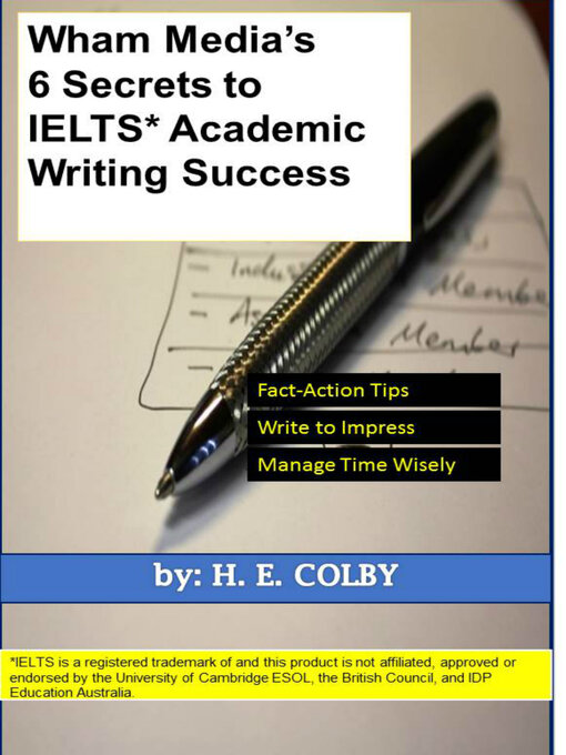 Title details for Wham Media's 6 Secrets to IELTS Academic Writing Success by H. E. Colby - Available